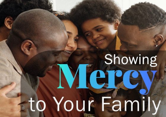 Message: Showing Mercy to Your Family