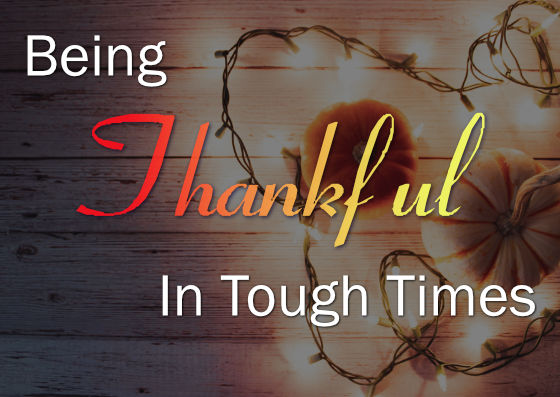 Sunday: 11-20-2022 – Being Thankful In Tough Times