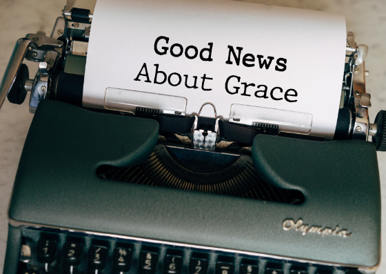 Sunday: 8-27-2023 – Good News About Grace