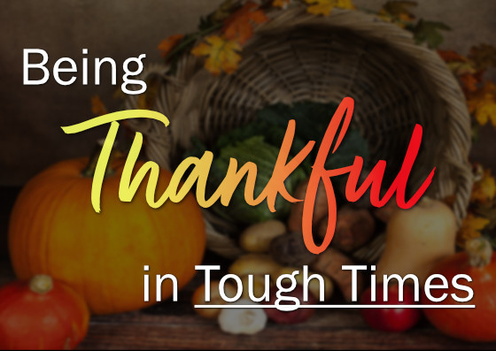 Sunday: 11-19-2023 – Being Thankful In Tough Times