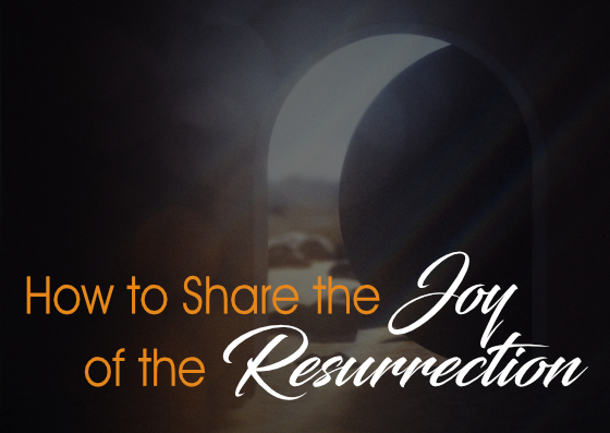 Sunday: 3-24-2024 – How to Share the Joy of the Resurrection