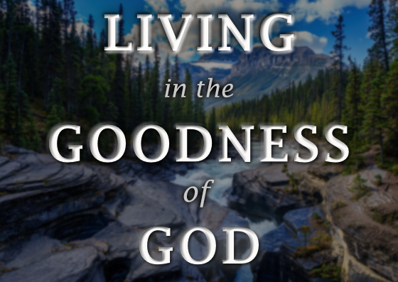 Living in the Goodness of God