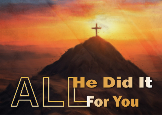 Sunday: 3-29-2026 – He Did It All For You